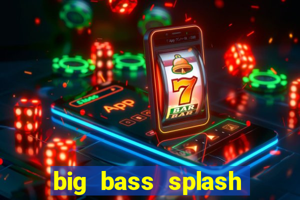 big bass splash demo slot