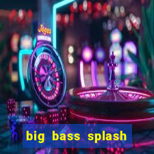 big bass splash demo slot