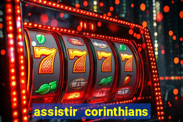 assistir corinthians futebol play hd