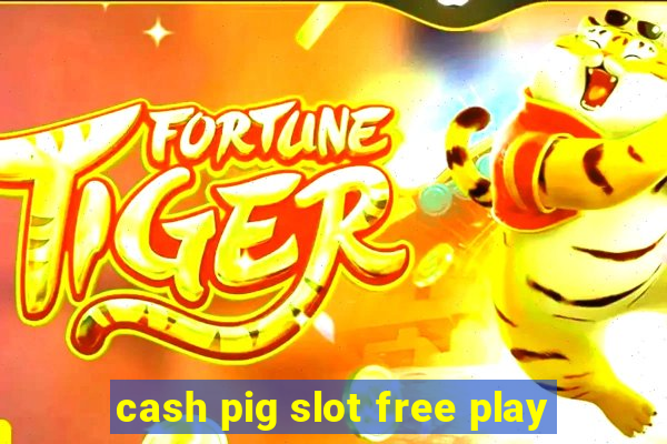 cash pig slot free play