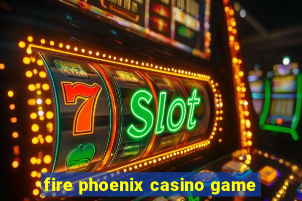 fire phoenix casino game