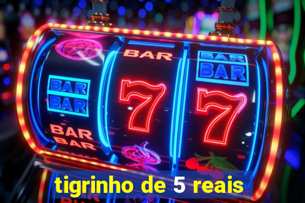 tigrinho de 5 reais