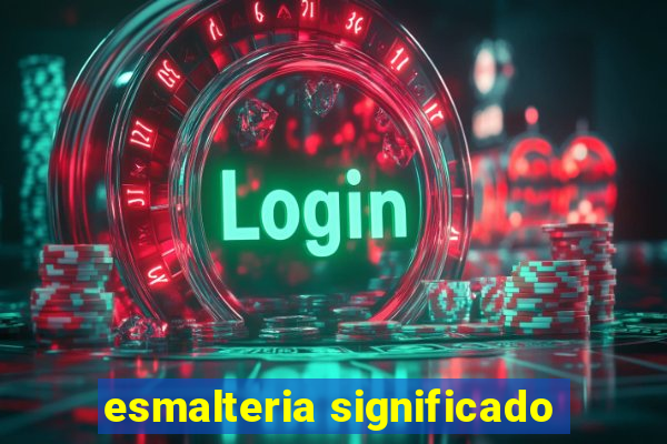 esmalteria significado