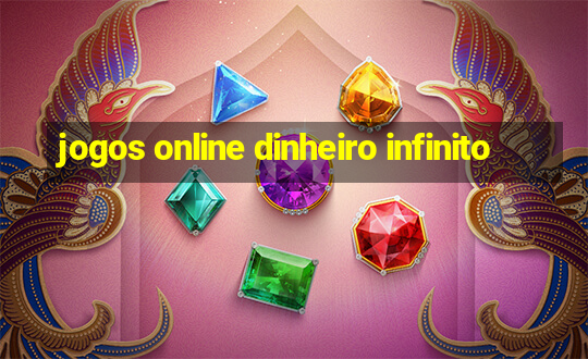 jogos online dinheiro infinito