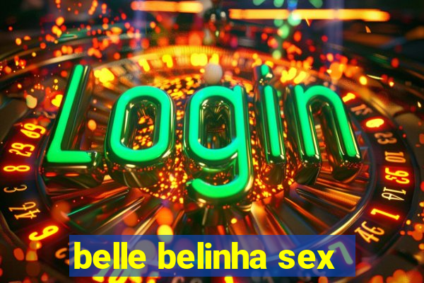 belle belinha sex