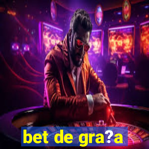 bet de gra?a