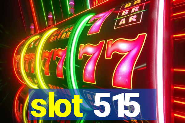 slot 515