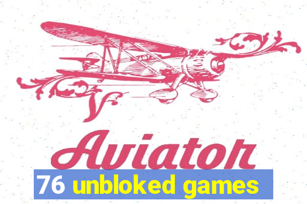 76 unbloked games