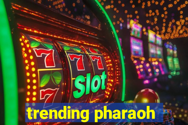 trending pharaoh