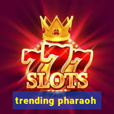 trending pharaoh