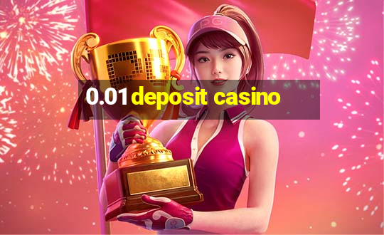 0.01 deposit casino