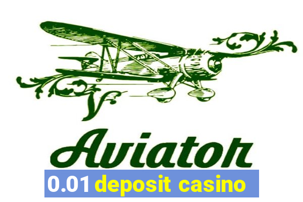 0.01 deposit casino