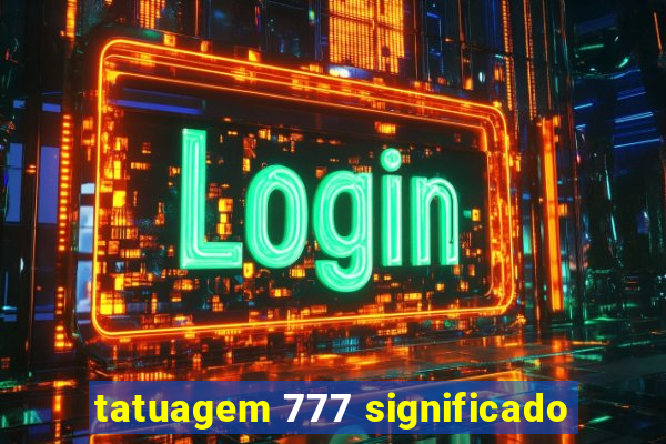 tatuagem 777 significado