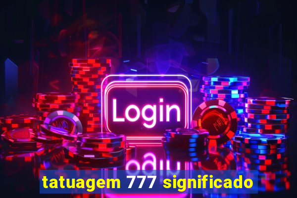 tatuagem 777 significado