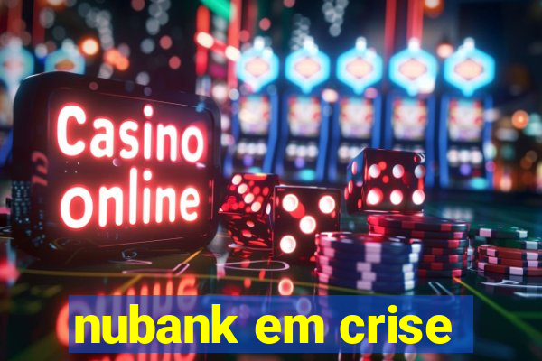 nubank em crise