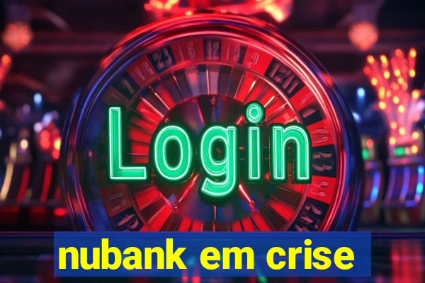 nubank em crise