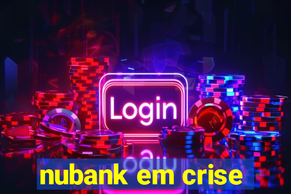 nubank em crise