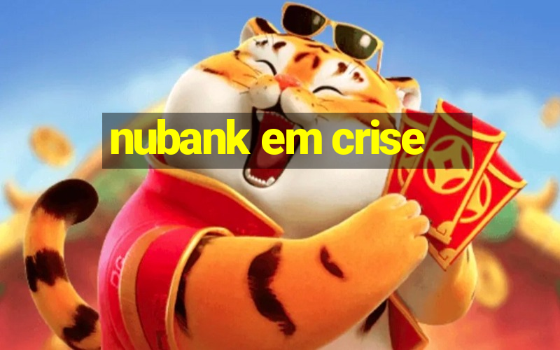 nubank em crise