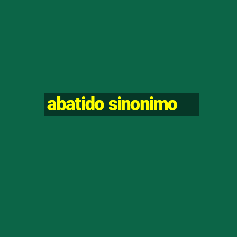 abatido sinonimo