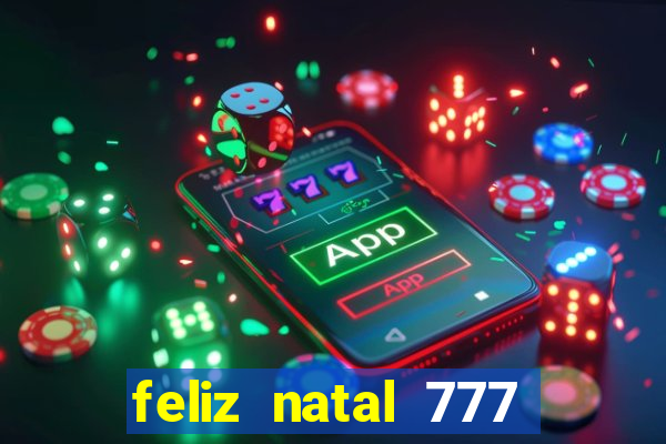 feliz natal 777 plataforma login