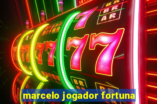 marcelo jogador fortuna