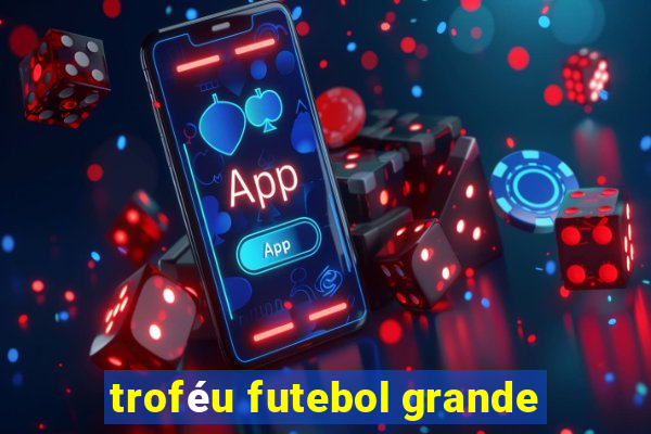 troféu futebol grande