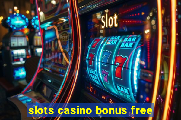 slots casino bonus free