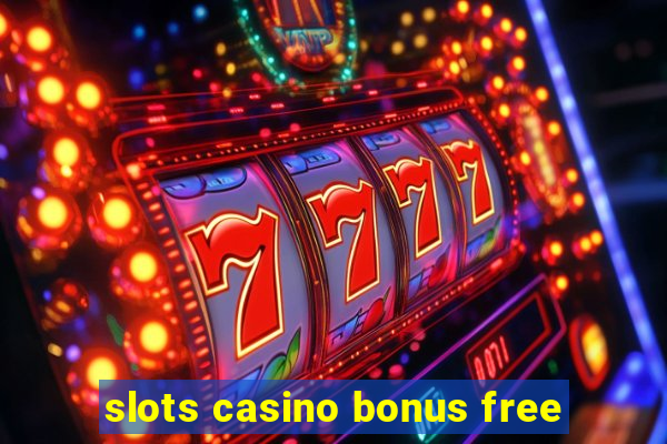 slots casino bonus free