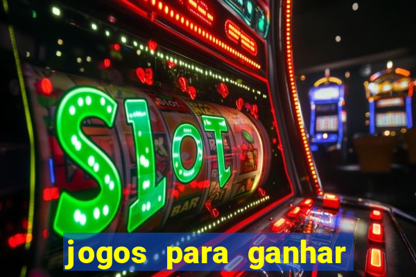 jogos para ganhar dinheiro slots