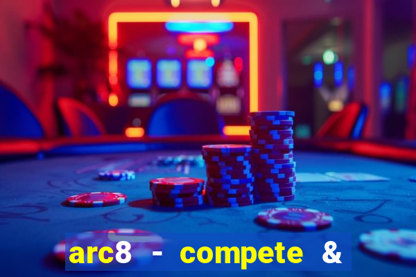 arc8 - compete & win rewards