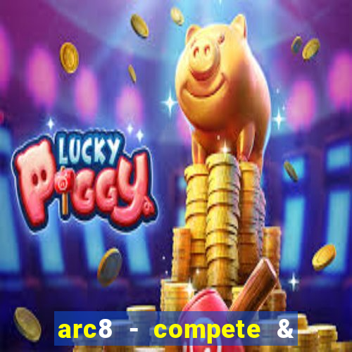 arc8 - compete & win rewards