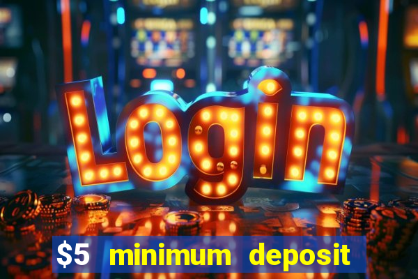 $5 minimum deposit online casino usa