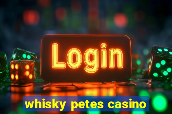 whisky petes casino