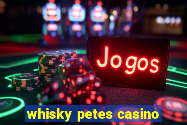 whisky petes casino