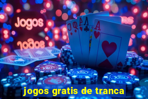 jogos gratis de tranca