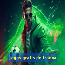 jogos gratis de tranca