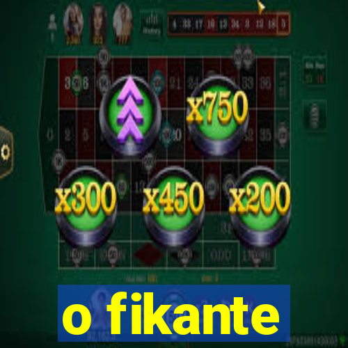 o fikante