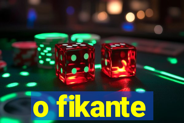 o fikante