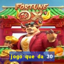 jogo que da 30 reais de b?nus