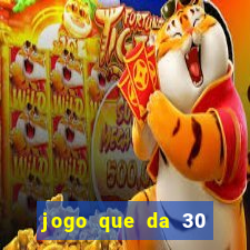 jogo que da 30 reais de b?nus