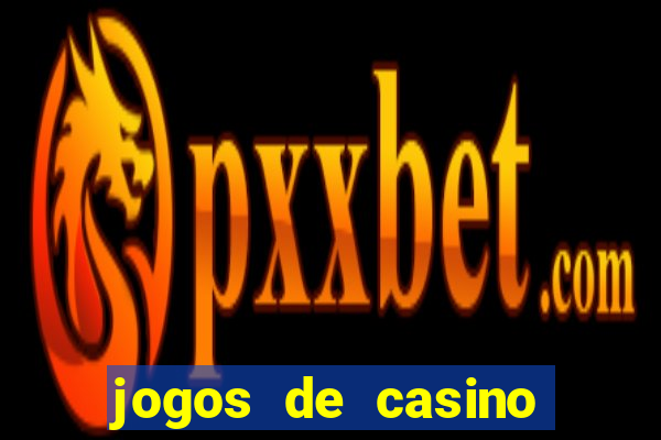 jogos de casino que ganha dinheiro de verdade