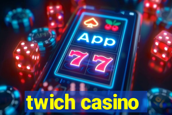 twich casino