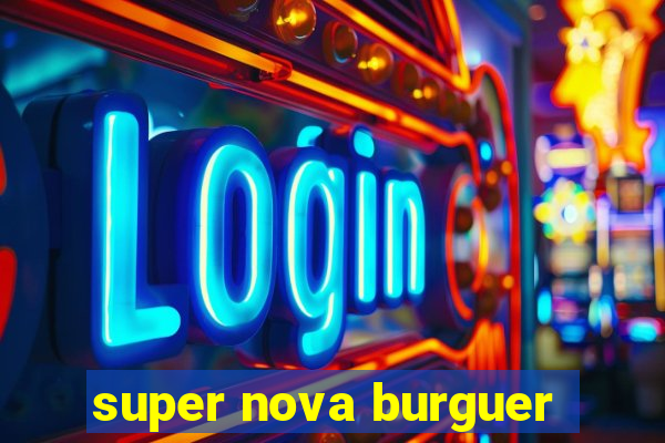 super nova burguer