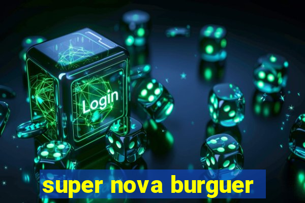 super nova burguer