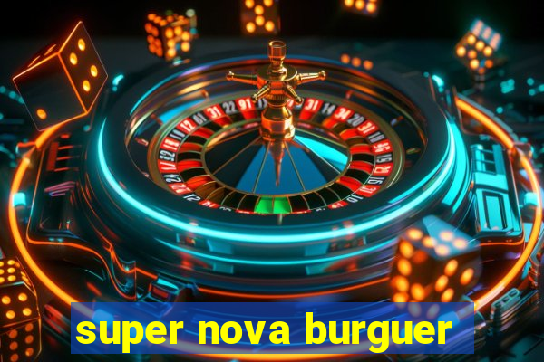 super nova burguer