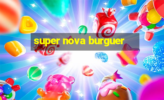 super nova burguer