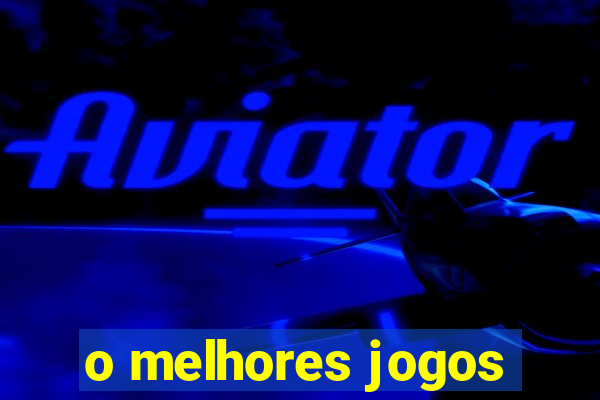 o melhores jogos