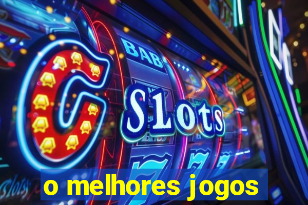 o melhores jogos