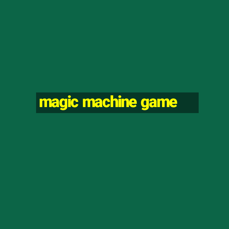 magic machine game