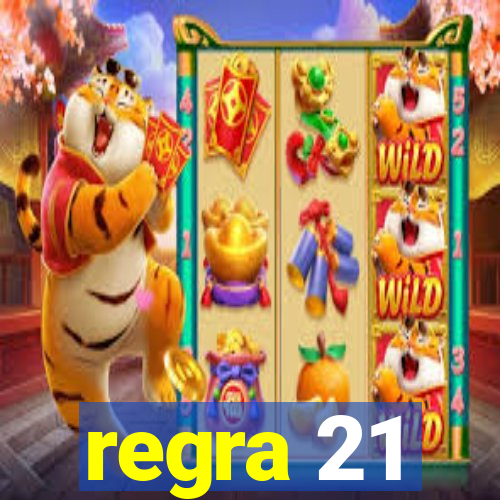 regra 21